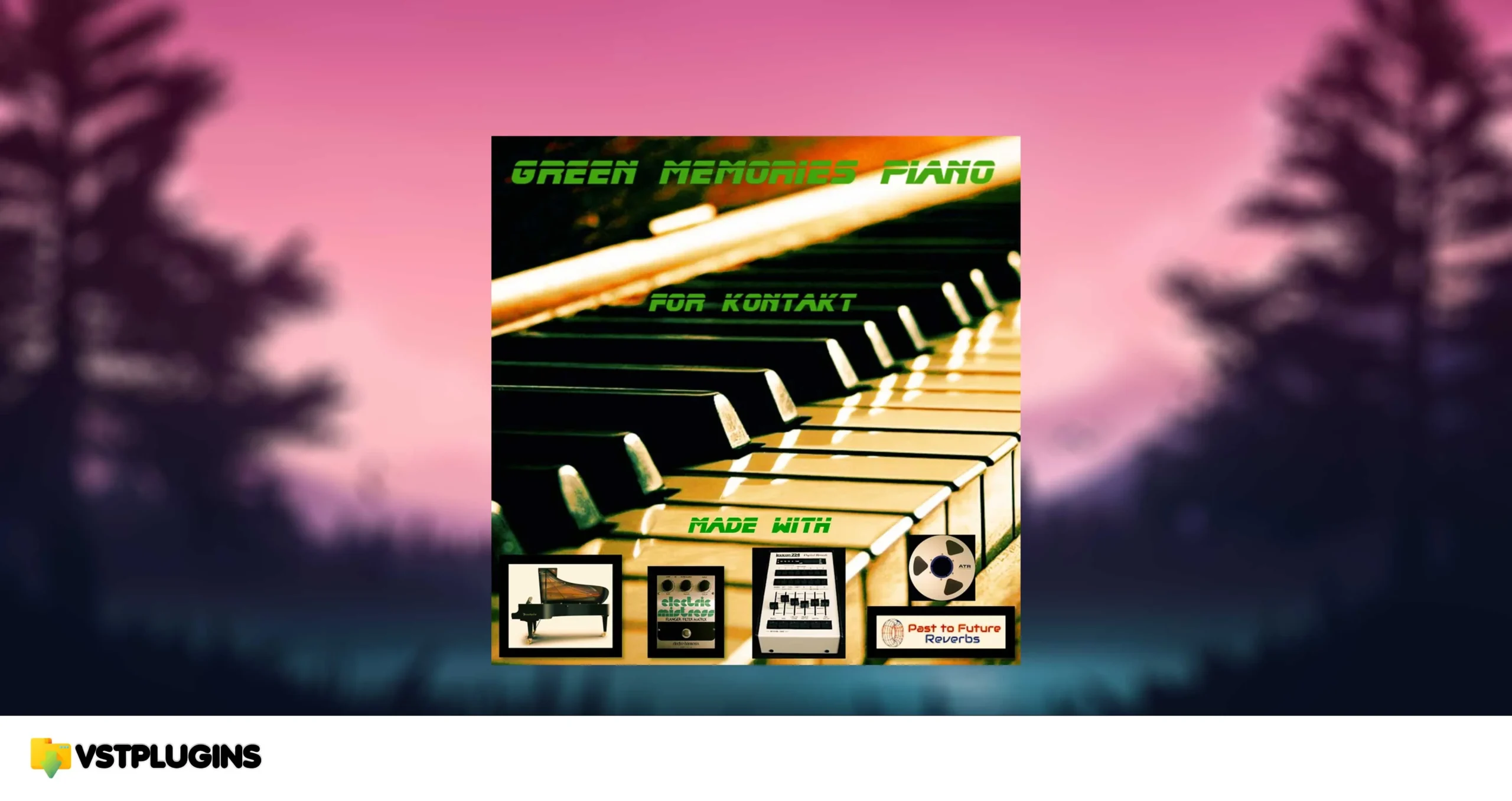 Past to Future Reverbs – Green Memories Piano (KONTAKT)