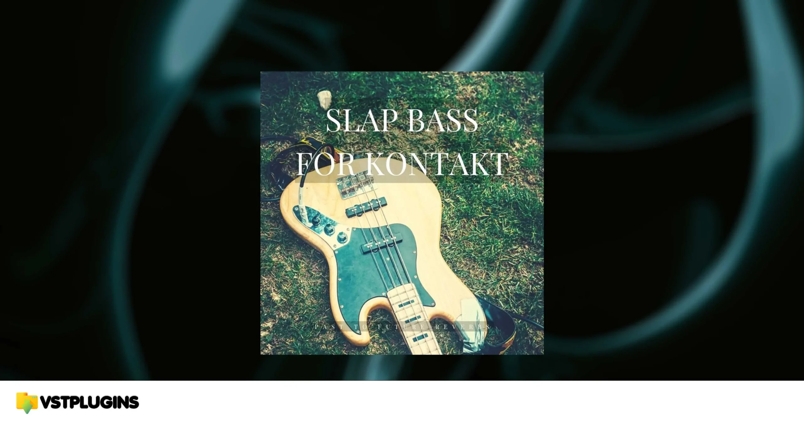 Past to Future Reverbs – Slap Bass (KONTAKT)